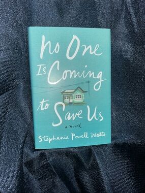 No One Is Coming to Save Us by Stephanie Powell Watts